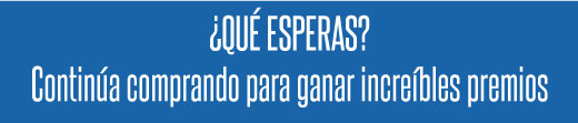 &iquest;QU&Eacute; ESPERAS?
Contin&uacute;a comprando para ganar incre&iacute;bles premios