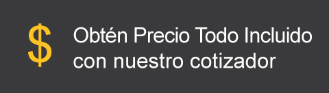 Obtén Precio Todo Incluido con nuestro cotizador
