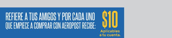 Refiere a tus amigos y por cada uno que empiece a comprar en Aeropost recibe: $10 Aplicables a tu cuenta