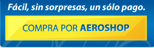 Fcil, sin sorpresas, un slo pago. COMPRA POR AEROSHOP